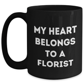 Florist Gifts, My Heart Belongs To A Florist, Inspirational Black Coffee Mug for Graduation from Friends or Family - Main